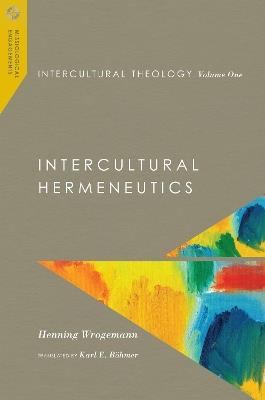 Intercultural Theology, Volume One – Intercultural Hermeneutics - Henning Wrogemann,Karl E. Böhmer - cover