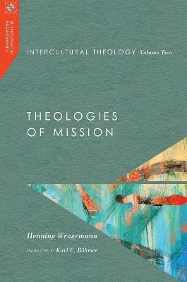 Intercultural Theology, Volume Two – Theologies of Mission - Henning Wrogemann - cover