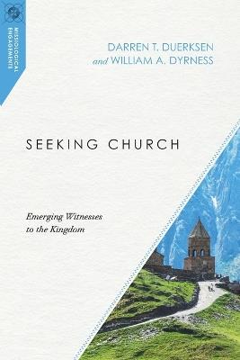 Seeking Church – Emerging Witnesses to the Kingdom - Darren T. Duerksen,William A. Dyrness - cover