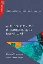 Intercultural Theology, Volume Three: A Theology of Interreligious Relations