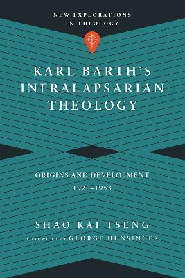 Karl Barth`s Infralapsarian Theology – Origins and Development, 1920–1953 - Shao Kai Tseng,George Hunsinger - cover