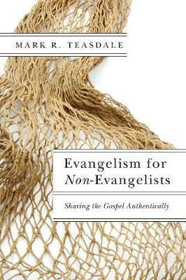 Evangelism for Non-Evangelists - Sharing the Gospel Authentically - Mark R. Teasdale - cover