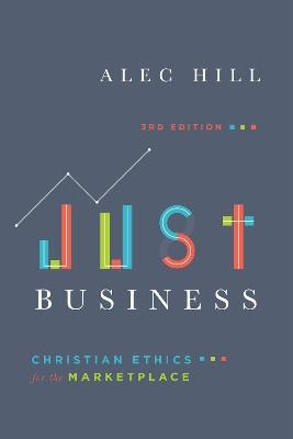 Just Business - Christian Ethics for the Marketplace - Alec Hill - cover