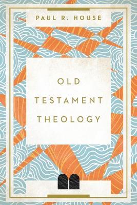 Old Testament Theology - Paul R. House - cover