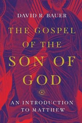 The Gospel of the Son of God – An Introduction to Matthew - David R. Bauer - cover