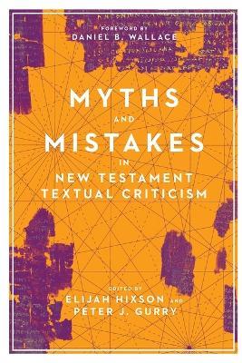 Myths and Mistakes in New Testament Textual Criticism - Elijah Hixson,Peter J. Gurry,Daniel B. Wallace - cover