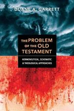 The Problem of the Old Testament - Hermeneutical, Schematic, and Theological Approaches