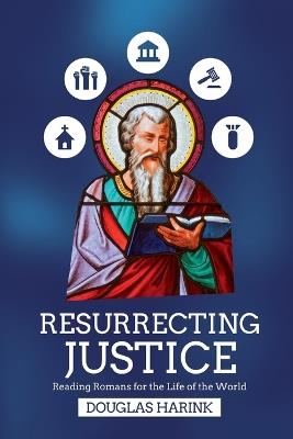 Resurrecting Justice – Reading Romans for the Life of the World - Douglas Harink - cover