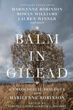 Balm in Gilead - A Theological Dialogue with Marilynne Robinson