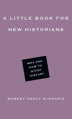 A Little Book for New Historians – Why and How to Study History - Robert Tracy Mckenzie - cover