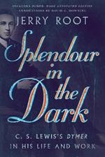 Splendour in the Dark - C. S. Lewis`s Dymer in His Life and Work
