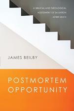Postmortem Opportunity – A Biblical and Theological Assessment of Salvation After Death