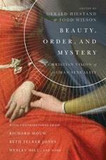 Beauty, Order, and Mystery - A Christian Vision of Human Sexuality