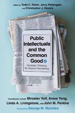 Public Intellectuals and the Common Good - Christian Thinking for Human Flourishing