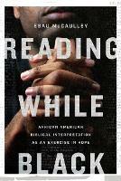 Reading While Black: African American Biblical Interpretation as an Exercise in Hope - Esau McCaulley - cover
