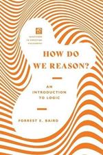 How Do We Reason? – An Introduction to Logic