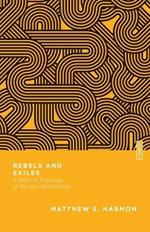 Rebels and Exiles – A Biblical Theology of Sin and Restoration