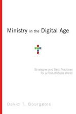 Ministry in the Digital Age – Strategies and Best Practices for a Post–Website World