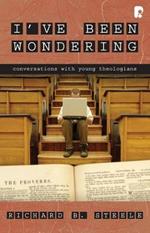 I've Been Wondering: Conversations with Young Theologians