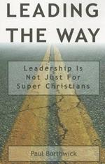 Leading the Way: Leadership Is Not Just for Super Christians