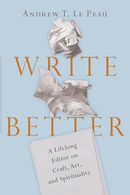 Write Better - Andrew T. Le Peau - ebook
