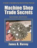 Machine Shop Trade Secrets: A Guide to Manufacturing Machine Shop Practices