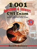 1,001 Questions & Answers for the CWI Exam: Welding Metallurgy and Visual Inspection Study Guide