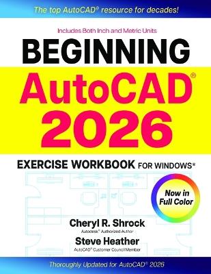 Beginning Autocad(r) 2026 Exercise Workbook: For Windows(r) - Cheryl R Shrock,Steve Heather - cover