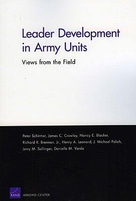 Leader Development in Army Units: Views from the Field - Peter Schirmer,James C. Crowley,Nancy E. Blacker - cover