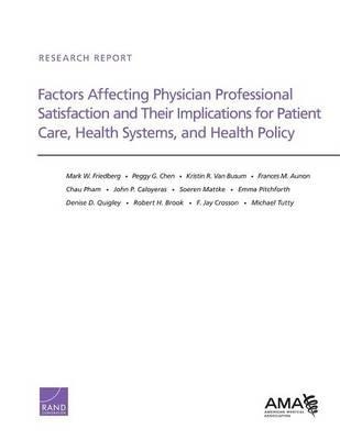Factors Affecting Physician Professional Satisfaction and Their Implications for Patient Care, Health Systems, and Health Policy - Mark W. Friedberg,Peggy G. Chen,Kristin R. Van Busum - cover