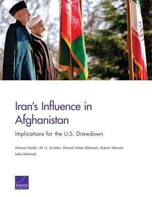 Iran's Influence in Afghanistan: Implications for the U.S. Drawdown - Alireza Nader,Ali G. Scotten,Ahmad Idrees Rahmani - cover