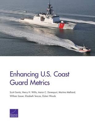 Enhancing U.S. Coast Guard Metrics - Scott Savitz,Henry H. Willis,Aaron C. Davenport - cover