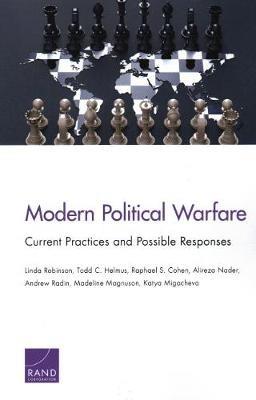 Modern Political Warfare: Current Practices and Possible Responses - Linda Robinson,Todd Helmus,Raphael Cohen - cover