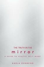 The Truth in the Mirror: A Guide to Healthy Self-Image