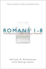 Romans 1-8: A Commentary in the Wesleyan Tradition