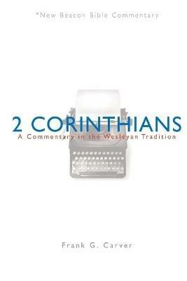 Nbbc, 2 Corinthians: A Commentary in the Wesleyan Tradition - Frank G Carver - cover