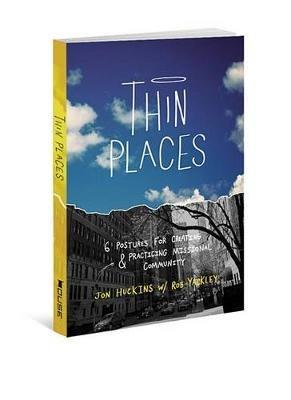 Thin Places: 6 Postures for Creating & Practicing Missional Community - Jon Huckins - cover