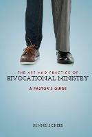 The Art and Practice of Bivocational Ministry - Dennis Bickers - cover