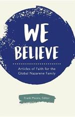 We Believe: Articles of Faith for the Global Nazarene Family