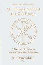 All Things Needed for Godliness: A Portrait of Holiness Among Christian Traditions