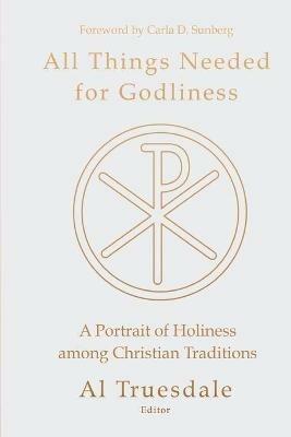 All Things Needed for Godliness: A Portrait of Holiness Among Christian Traditions - cover