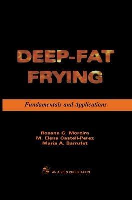 Deep Fat Frying: Fundamentals and Applications - Rosana G. Moreira,M. Elena Castell-Perez,Maria Barrufet - cover