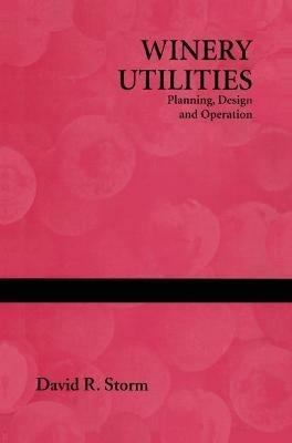 Winery Utilities: Planning, Design and Operation - David R. Storm - cover