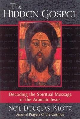 The Hidden Gospel: Decoding the Spiritual Message of the Aramaic Jesus - Neil Douglas-Klotz - cover