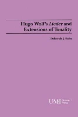 Hugo Wolf's Lieder and Extensions of Tonality - Deborah J Stein - cover