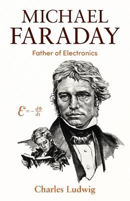 Michael Faraday: Father of Electronics - Charles Ludwig - cover
