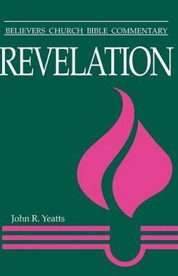 Revelation: Believers Church Bible Commentary - John Yeatts - cover
