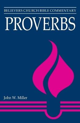 Proverbs: Believers Church Bible Commentary - John W Miller - cover