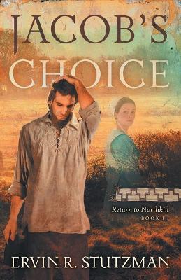Jacob's Choice: Return to Northkill, Book 1 - Ervin R Stutzman - cover