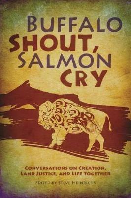 Buffalo Shout, Salmon Cry: Conversations on Creation, Land Justice, and Life Together - cover